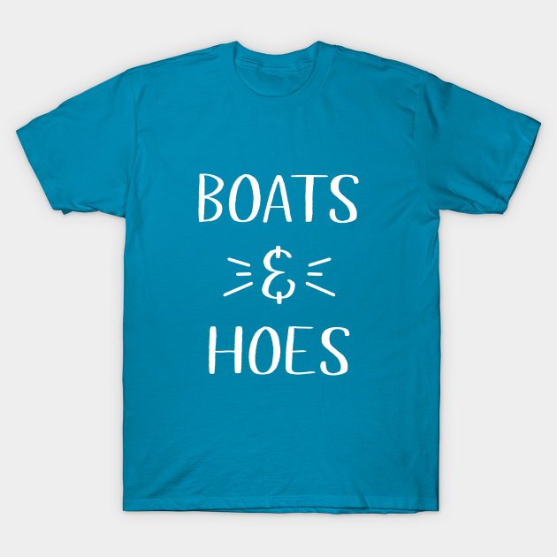 Boats & Hoes Boats TShirt TeePublic